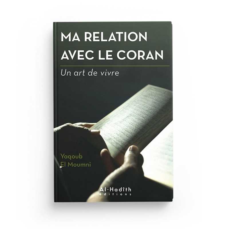 ma relation avec le coran yaqoub el moumni collection art de vivre editions al hadith - senlibrairie