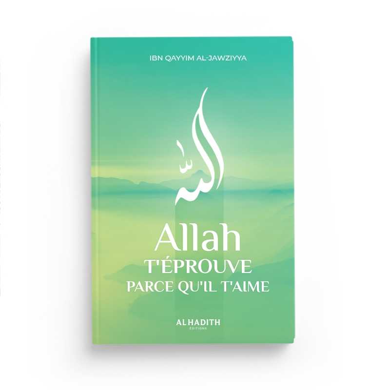 allah t eprouve parce qu il t aime ibn qayyim al jawziyya editions al hadith 3 - senlibrairie