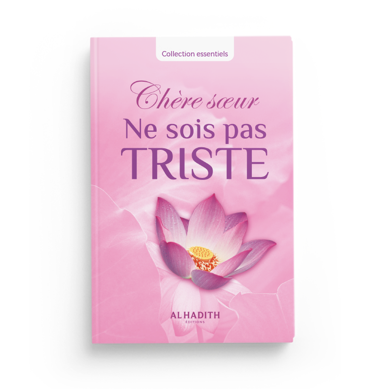 Chère soeur ne sois pas triste - Editions Al Hadîth