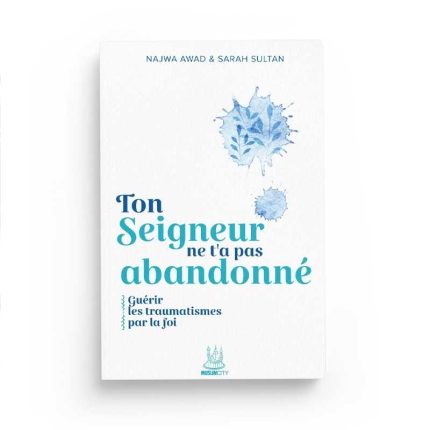 Ton Seigneur ne t'a pas abandonné : guérir les traumatismes par la foi - Najwa Awad & Sarah Sultan