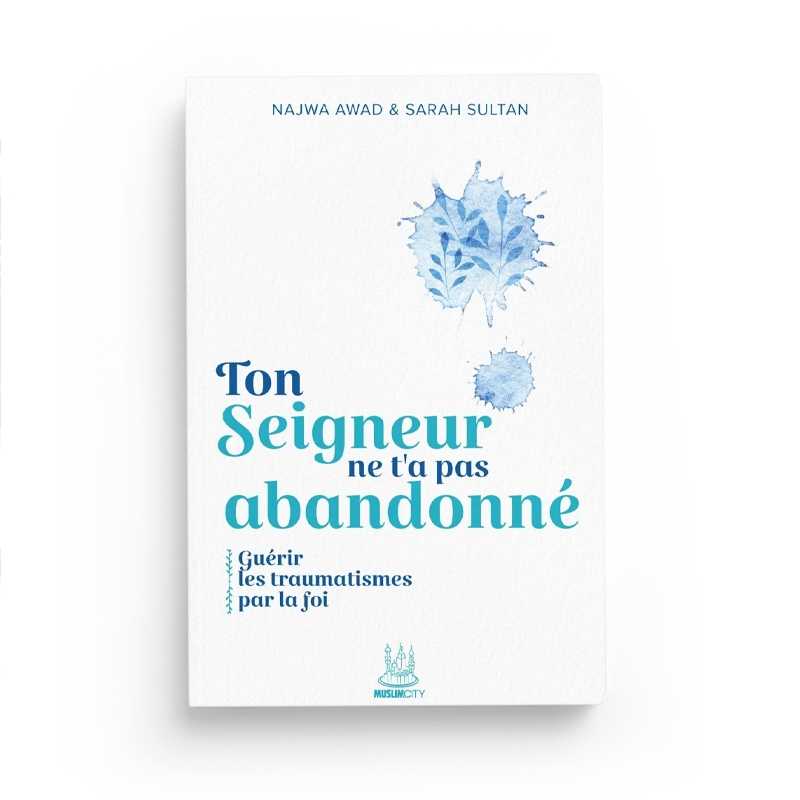 Ton Seigneur ne t'a pas abandonné : guérir les traumatismes par la foi - Najwa Awad & Sarah Sultan