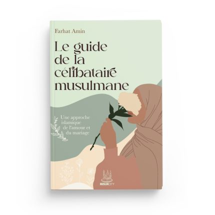 Le guide de la célibataire musulmane : une approche islamique de l’amour et du mariage - Farhat Amin