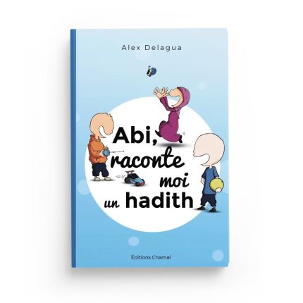 Abi raconte moi un hadith - Alex Delagua - Editions Chamal