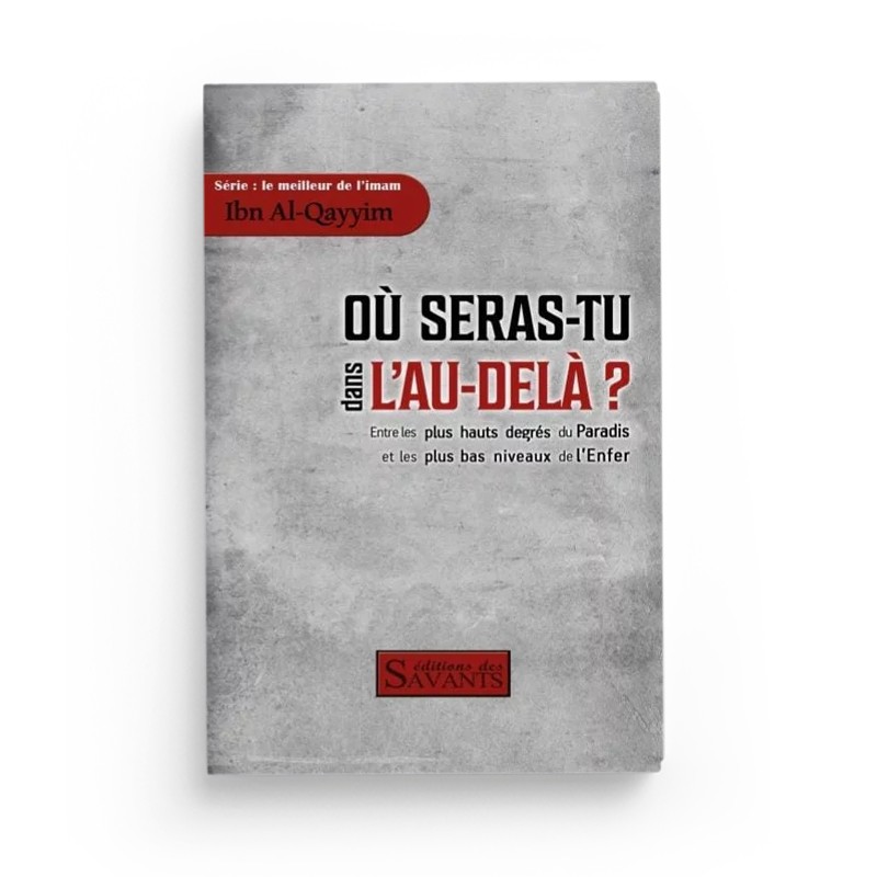 Où seras-tu dans l'au-delà - Ibn Al-Qayyim 1 Où seras-tu dans l'au-delà ? - Ibn Al-Qayyim