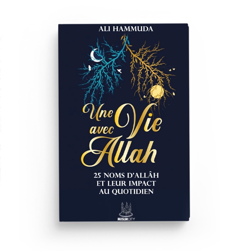 Une vie avec Allâh - 25 Noms d’Allâh et leur impact au quotidien Une vie avec Allah