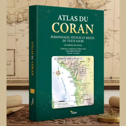 Atlas du Coran : Personnages Peuples et Récits du Texte Sacré