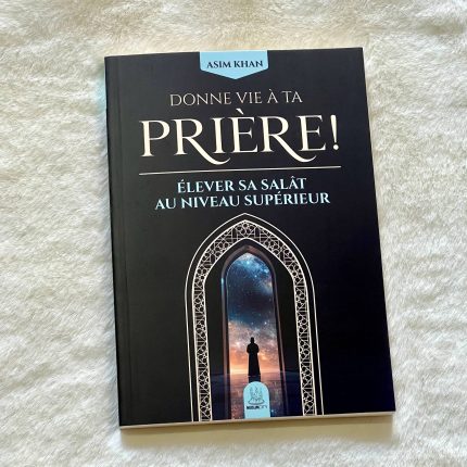 Donne vie à ta prière - élever sa salât au niveau supérieur - Asim Khan